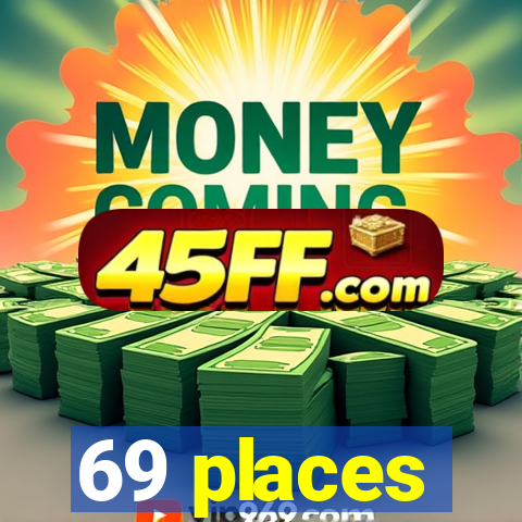 69 places
